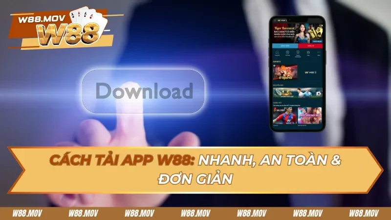 Cách Tải App W88 – Hướng Dẫn Cài Đặt Chi Tiết Từng Bước