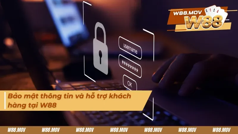 Tìm hiểu hệ thống bảo mật và CSKH nhà cái W88