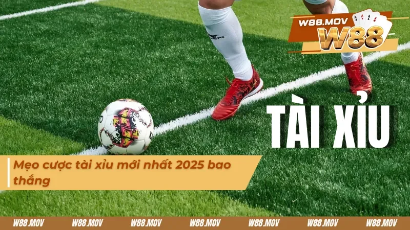 Mẹo đặt cược kèo tài xỉu 2025 mới nhất